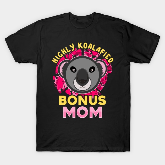 Koala Bear Highly Koalafied Bonus Mom Mothers Day T-Shirt by JaussZ